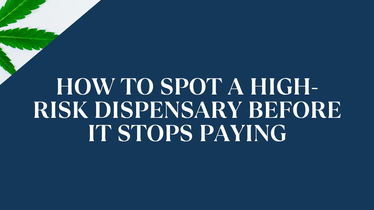 How to Spot a High-Risk Dispensary Before It Stops Paying