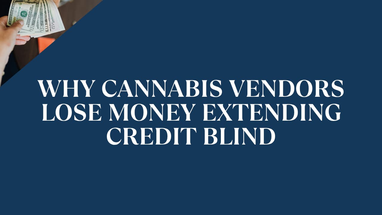 Why Cannabis Vendors Lose Money Extending Credit Blind