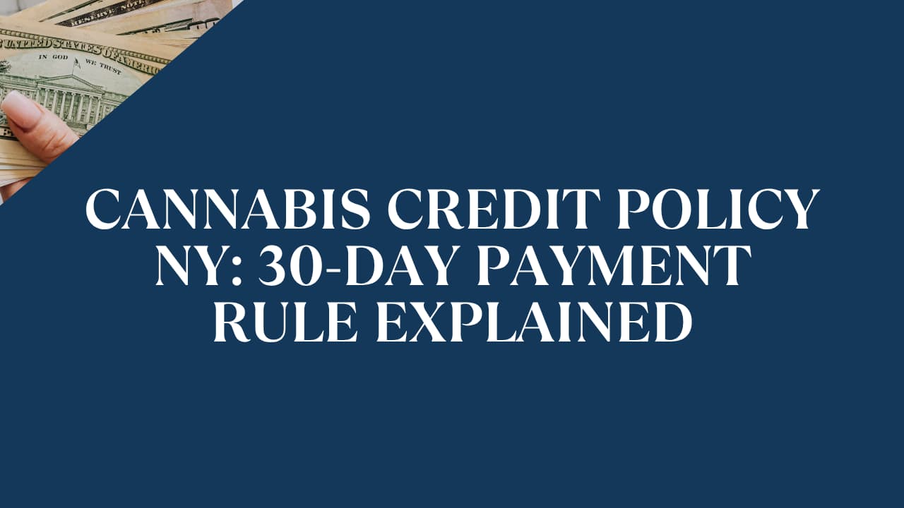 Cannabis Credit Policy NY: 30-Day Payment Rule Explained